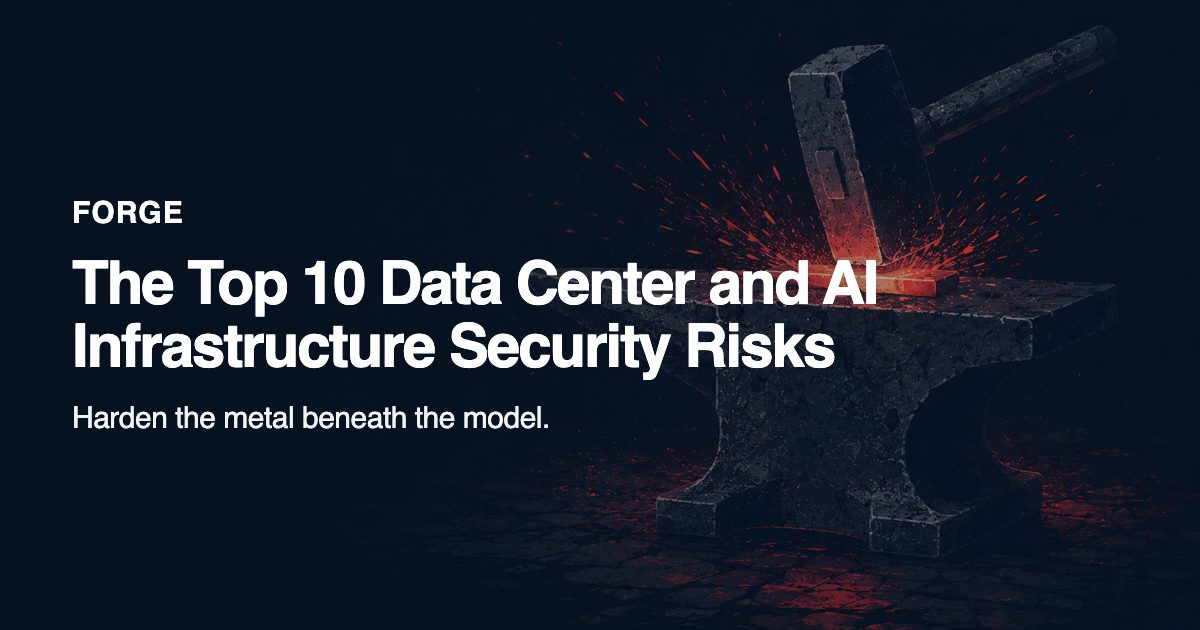 FORGE — A practical security framework for Data Centers and AI Infrastructure: the Top 10 risks…